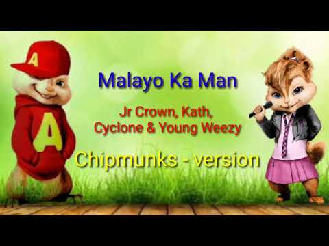 Malayo Ka Man ( Jr Crown, Kath, Cyclone & Young Weezy ) ( Chipmunks - version )