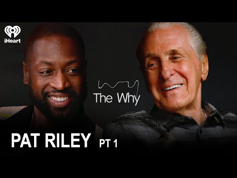 Part 1 - Legacy, Leadership and Heat Culture with Pat Riley | The Why with Dwyane Wade