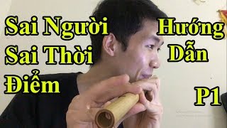 Hướng dẫn Thổi Sáo Sai Người Sai Thời Điểm ( Thanh Hưng ) Cực Kì chi tiết (Phần 1) - Alex Tú