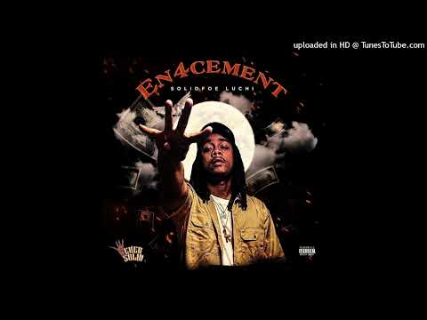 SolidFoe Luchi Ft. YH Young Dolo - En4ce