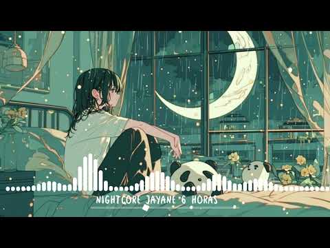 Nightcore Jayane 6 horas