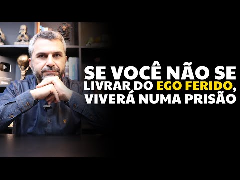 Se você não se livrar do EGO FERIDO, viverá numa prisão