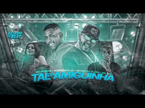 ROBERTINHO CL, AFINHO DO FLUXO, MC MORENA, MC TALIBÃ, MC GW- TAL DE AMIGUINHA