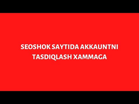 SEOSHOK SAYTIDA AKKAUNTNI TASDIQLASH XAMMAGA