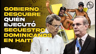 Gobierno Resuelve Misterio De Quien Secuestró Dominicanos en Haiti Pero No Quiere Revelar Nombres!!