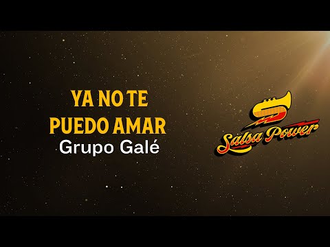 Ya No Te Puedo Amar, Grupo Galé, Video Letra - Salsa Power