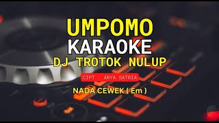 Download lagu UMPOMO KARAOKE DJ NTROTOK NULUP. NADA CEWEK ( Em ). cipt : arya satria mp3