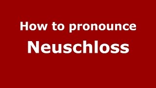 How to pronounce Neuschloss