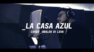 La casa azul - Marco Mengoni cover Ubaldo Di Leva (studio session)
