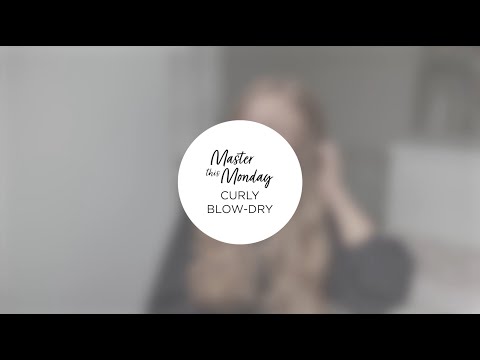 #MasterThisMonday Curly Blow-Dry
