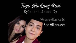 Tayo Na Lang Kasi - Kyla and Jason Dy (Lyrics) Himig Handog 2017