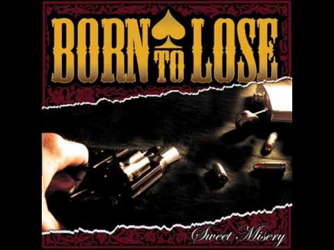 Born to Lose - Sweet Misery