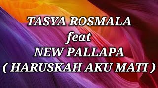 Download lagu TASYA ROSMALA ft NEW PALLAPA _ HARUSKAH AKU MATI Lirik mp3 Download lagu TASYA ROSMALA ft NEW PALLAPA _ HARUSKAH AKU MATI Lirik mp3