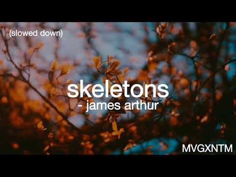 skeletons - james arthur (slowed down)