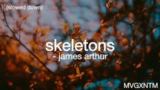 skeletons - james arthur (slowed down)