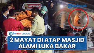 Hasil Visum 2 Mayat Pria yang Membusuk di Atap Masjid Brebes: Korban Alami Luka Bakar Sekujur Tubuh