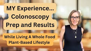 Living Whole Food Plant Based? Here's My REAL Colonoscopy Experience!