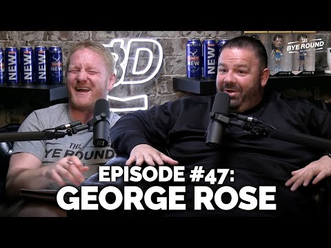 #47 'Gorgeous' George Rose | The Bye Round with James Graham