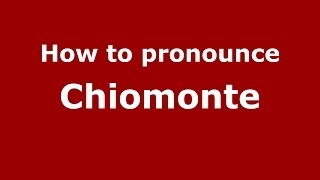 How to pronounce Chiomonte