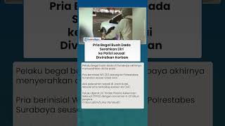 Download lagu BEGAL BUAH DADA WANITA, Pelaku Serahkan Diri ke Polisi Surabaya dan Terancam 4 Tahun Penjara mp3