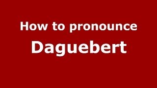 How to pronounce Daguebert