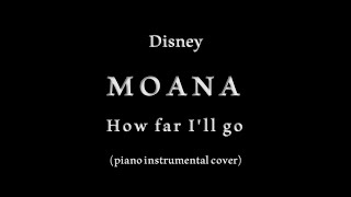 DISNEY Moana - HOW FAR I'LL GO  🎼 (piano instrumental cover) 🎹
