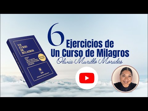 6 Ejercicio de Un Curso de Milagros. Ciclo 202: con Olivia Murillo Morales .