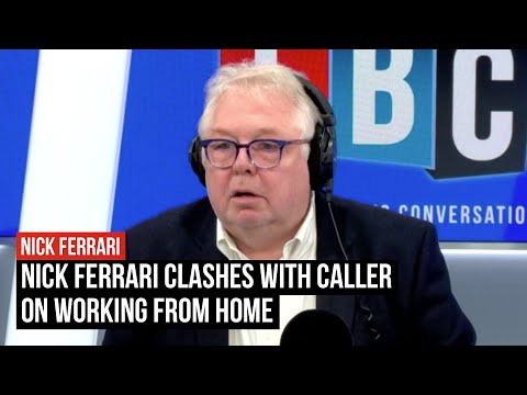 Nick Ferrari clashes with caller on working from home | LBC