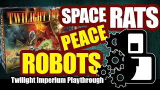 Space Rats Peace Robots - Twilight Imperium: 4th Edition Board Game Playthrough