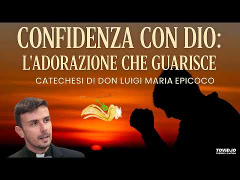 Confidenza con Dio: L’Adorazione che Guarisce - Don Luigi Maria Epicoco