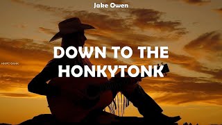 Jake Owen ~ Down to the Honkytonk # lyrics