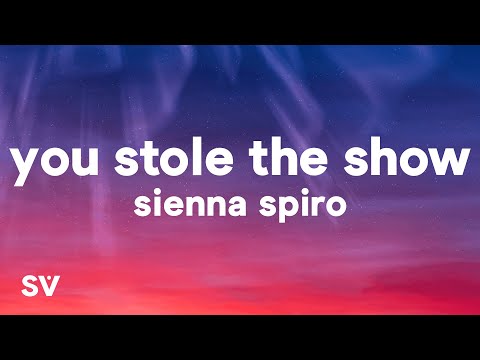 SIENNA SPIRO - You Stole The Show (Lyrics)