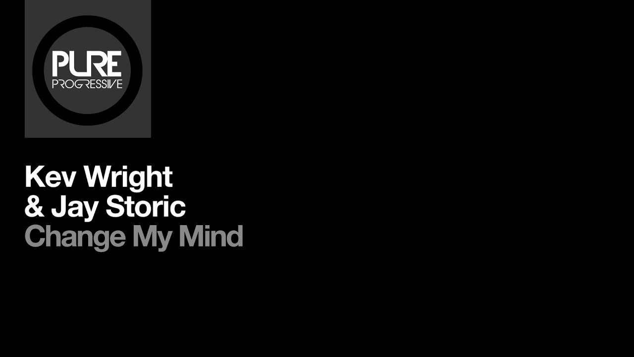 Kev Wright & Jay Storic - Change My Mind [Pure Progressive]