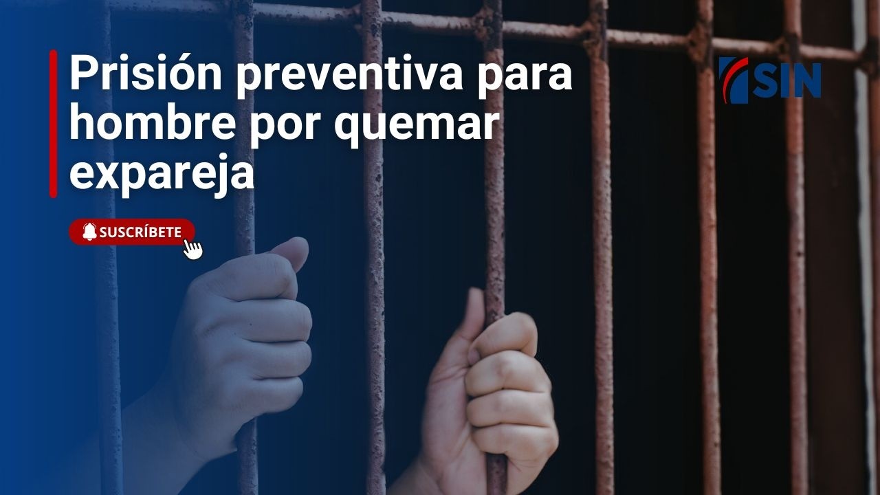 Prisión preventiva para hombre por quemar expareja