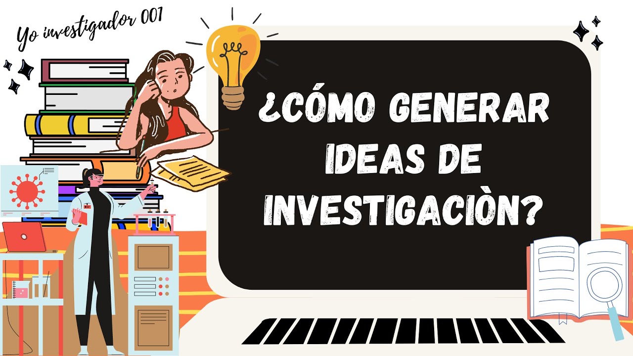 ¿CÒMO GENERAR IDEAS DE INVESTIGACIÒN?🤷‍♀️🤔💯