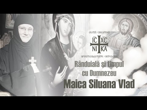 Maica Siluana Vlad - Rânduiala și timpul cu Dumnezeu. Graba și iluzia Controlului