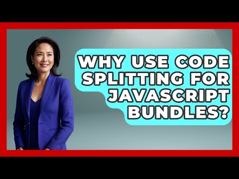 Why Use Code Splitting For Javascript Bundles Javascript Toolkit