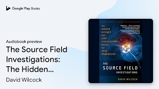 The Source Field Investigations: The Hidden… by David Wilcock · Audiobook preview