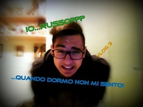 Vlog#3 : "Io...Russo???[Quando Dormo Non Mi Sento - Qualche Parola Da Dire...]