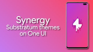 Get Substratum Themes On Any Samsung One UI Device Using Synergy