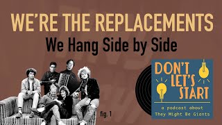 We&#39;re The Replacements: We Hang Side by Side