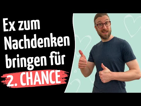 Ex zum Nachdenken bringen und 2. Chance bekommen!
