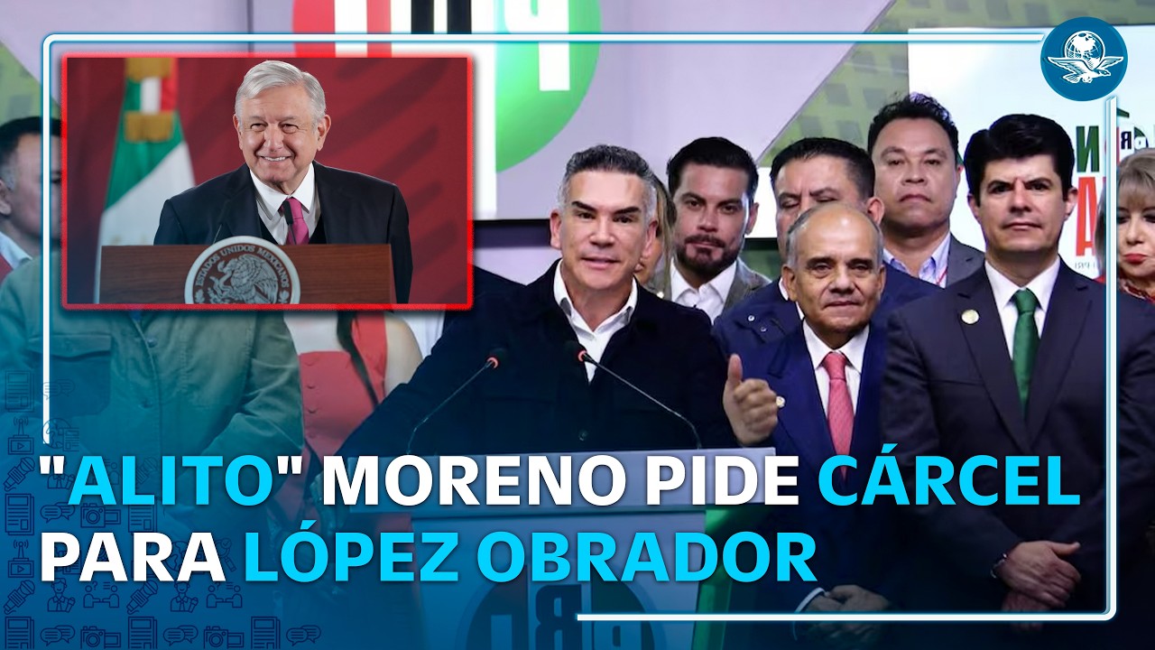 Alito Moreno exige cárcel para AMLO y acusa pacto con el crimen organizado