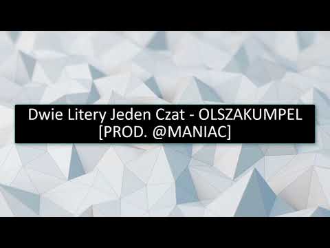 Dwie Litery Jeden Czat - OLSZAKUMPEL [PROD. @MANIAC]
