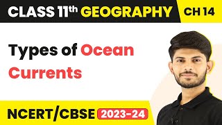 Class 11 Geography Chapter 14 | Types of Ocean Currents - Movements of Ocean Water