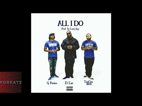 D. Loc x G. Perico x TeeCee 4800 - All I Do [Prod. By Larry Jayy] [New 2016]