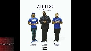 D. Loc x G. Perico x TeeCee 4800 - All I Do [Prod. By Larry Jayy] [New 2016]
