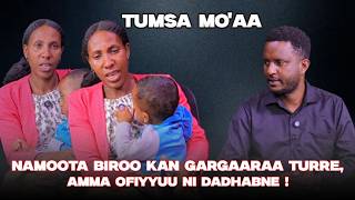 NAMOOTA BIROO KAN GARGAARAA TURRE, AMMA OFIYYUU NI DADHABNE ! - TUMSA MO'AA