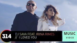 DJ Sava Feat. Irina Rimes - I Loved You (Official Music Video HD)