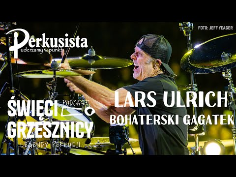 LARS ULRICH  "NO I PRZY OKAZJI BĘBNIĘ..." - podcast "Święci i Grzesznicy"